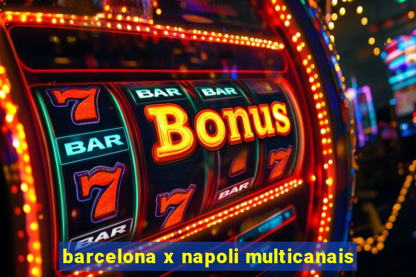 barcelona x napoli multicanais